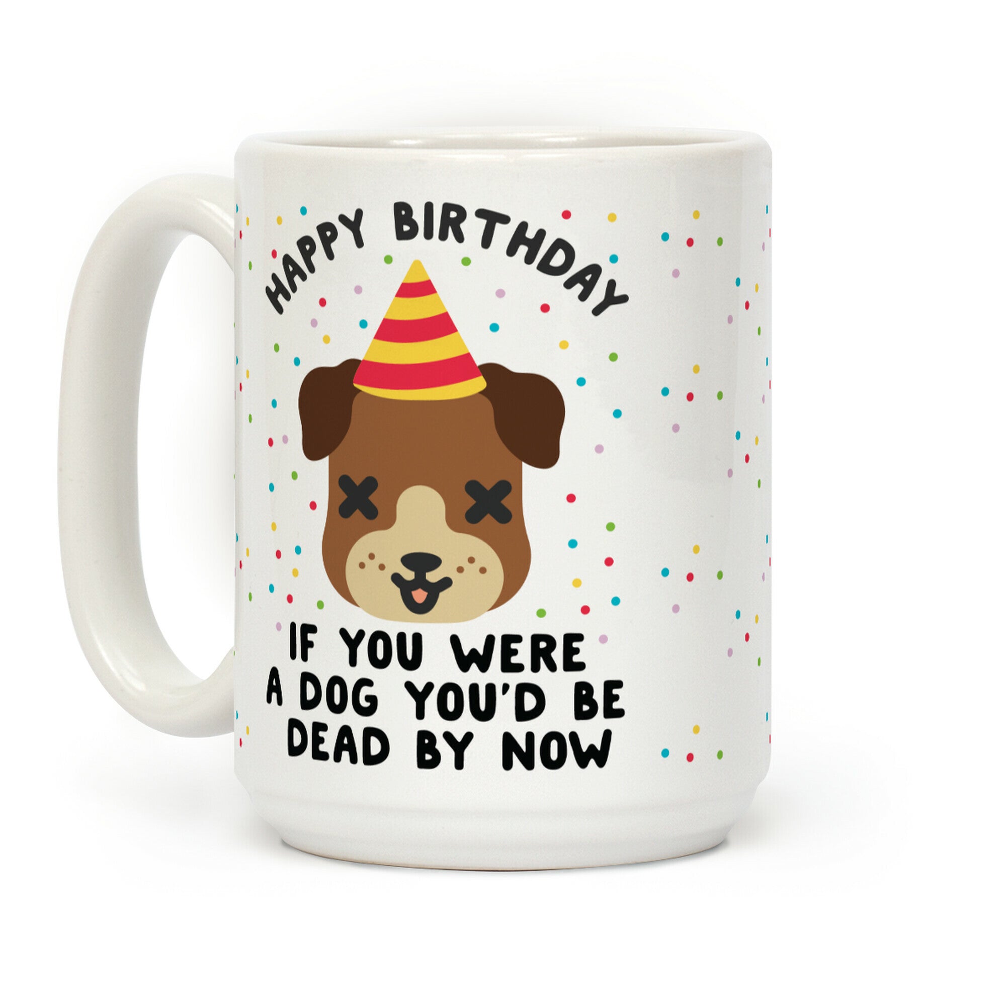 Happy Birthday If You Were a Dog Coffee Mug